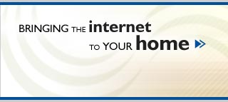 Bringing the Internet to Your Home
